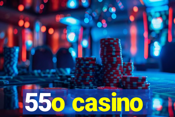 55o casino